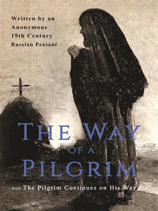 Title details for The Way of a Pilgrim and the Pilgrim Continues on His Way by Anonymous 19th Century Russian Peasant - Wait list